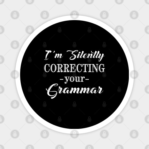 I'm Silently Correcting Your Grammar, Sarcastic Gift, Funny English Teacher Quote. Magnet by kirayuwi